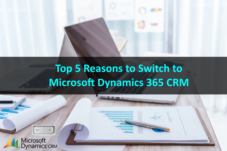 114. Top 5 Reasons to Switch to Microsoft Dynamics 365 CRM.jpg